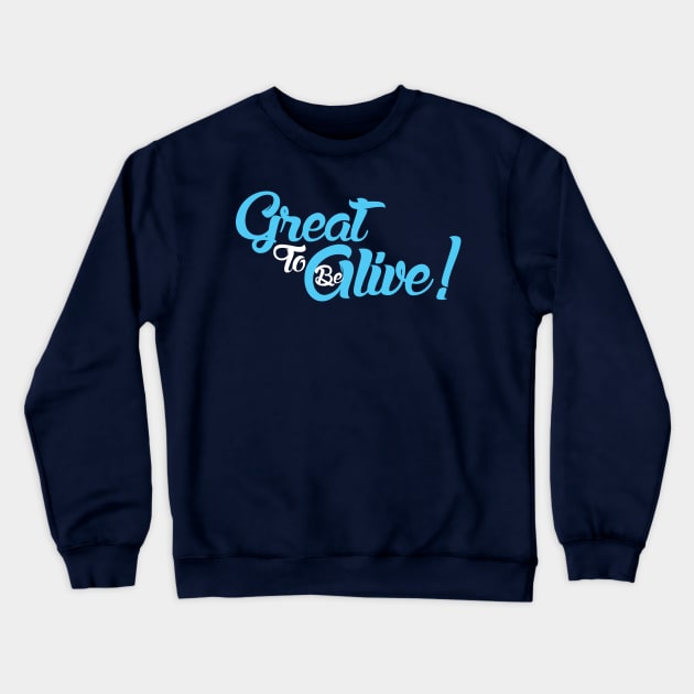 Be To Great Alive! Crewneck Sweatshirt by Curious